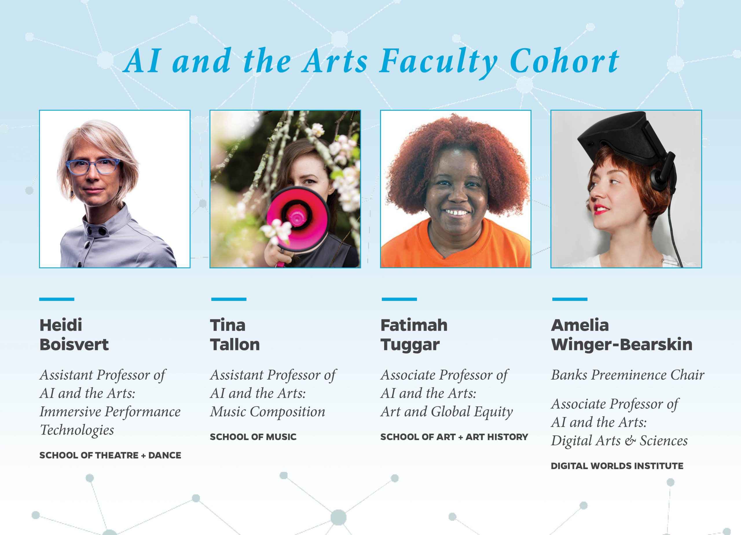 AI and the Arts Faculty Cohort. [Image description: Headshots of each new faculty member with respective titles: Heidi Boisvert, Tina Tallon, Fatimah Tuggar, and Amelia Winger-Bearskin.]