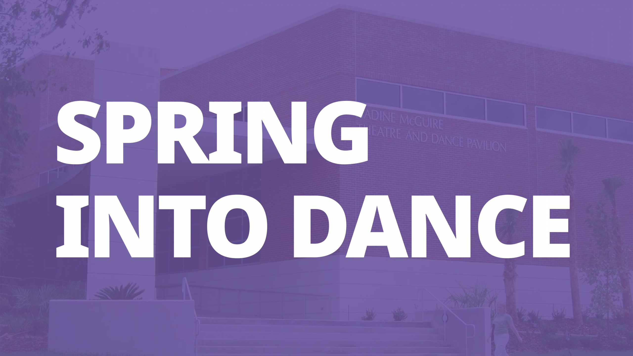 Placeholder graphic for "Spring into Dance" featuring a purple-tinted photo of the Nadine McGuire Theatre and Dance Pavilion with the production title in large white letters.